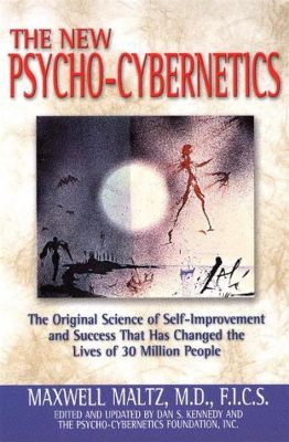  Psycho-Cybernetics:  A Journey into the Uncharted Territories of Your Mind with Astonishingly Practical Techniques!